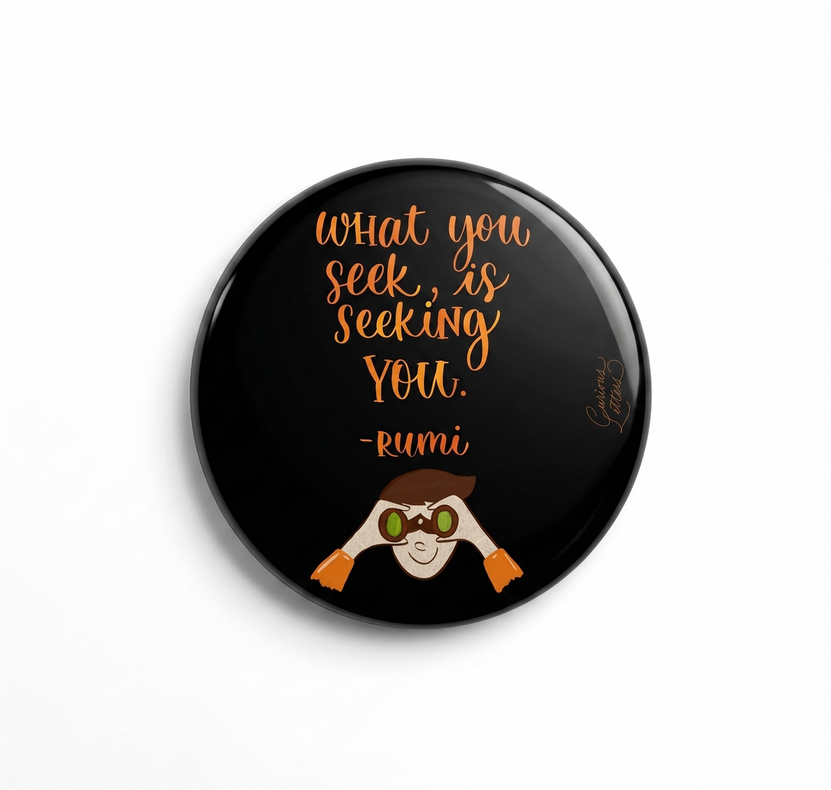A 2-in-1 bottle opener and fridge magnet, with "What you seek, is seeking you-Rumi" art by Curious Letters. 58 mm diameter and sturdy metal body. 